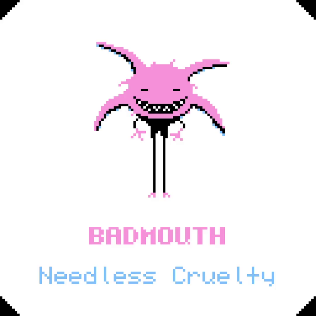 A screenshot from the credits showing the enemy Badmouth, captioned "Needless Cruelty."